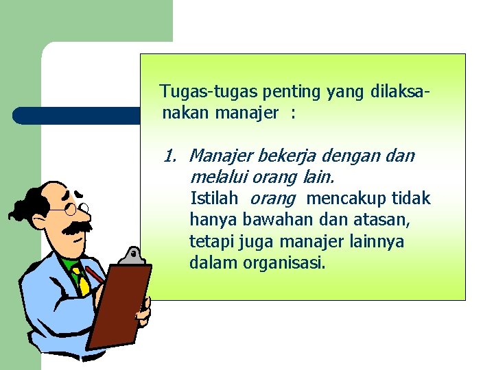 Tugas-tugas penting yang dilaksanakan manajer : 1. Manajer bekerja dengan dan melalui orang lain.