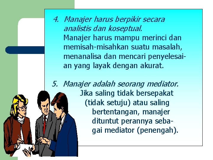 4. Manajer harus berpikir secara analistis dan koseptual. Manajer harus mampu merinci dan memisah-misahkan