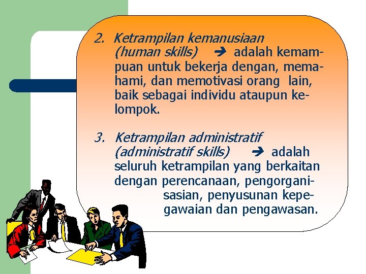 2. Ketrampilan kemanusiaan (human skills) adalah kemampuan untuk bekerja dengan, memahami, dan memotivasi orang