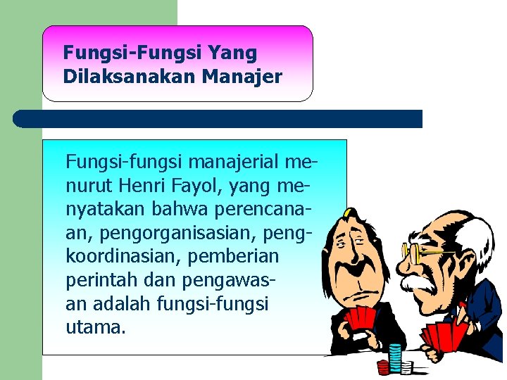 Fungsi-Fungsi Yang Dilaksanakan Manajer Fungsi-fungsi manajerial menurut Henri Fayol, yang menyatakan bahwa perencanaan, pengorganisasian,