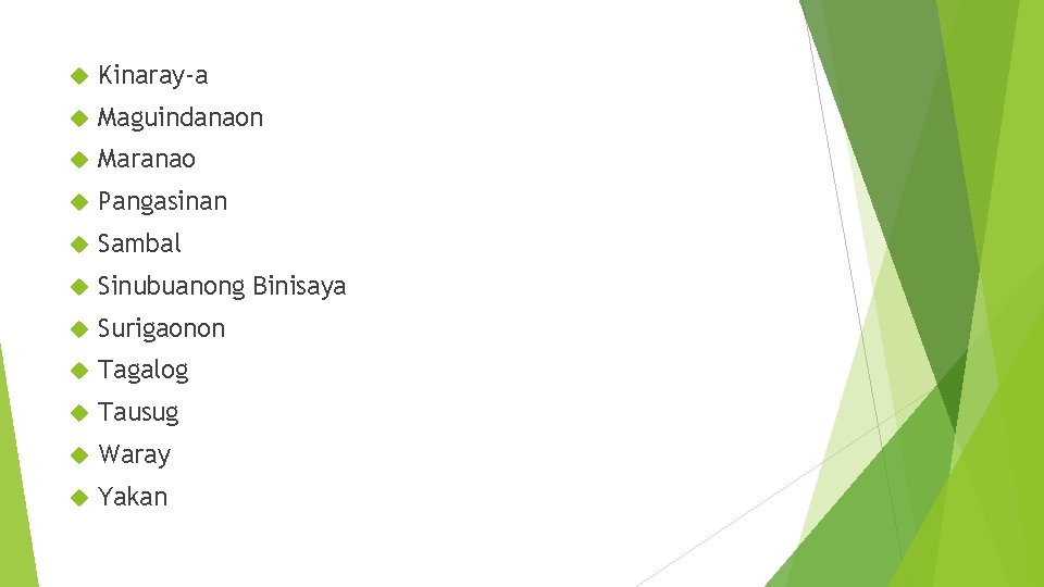  Kinaray-a Maguindanaon Maranao Pangasinan Sambal Sinubuanong Binisaya Surigaonon Tagalog Tausug Waray Yakan 