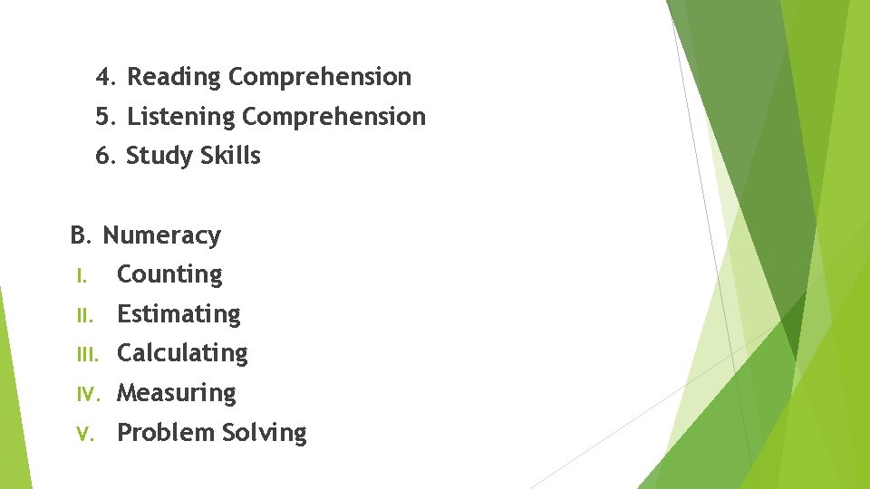 4. Reading Comprehension 5. Listening Comprehension 6. Study Skills B. Numeracy I. Counting II.