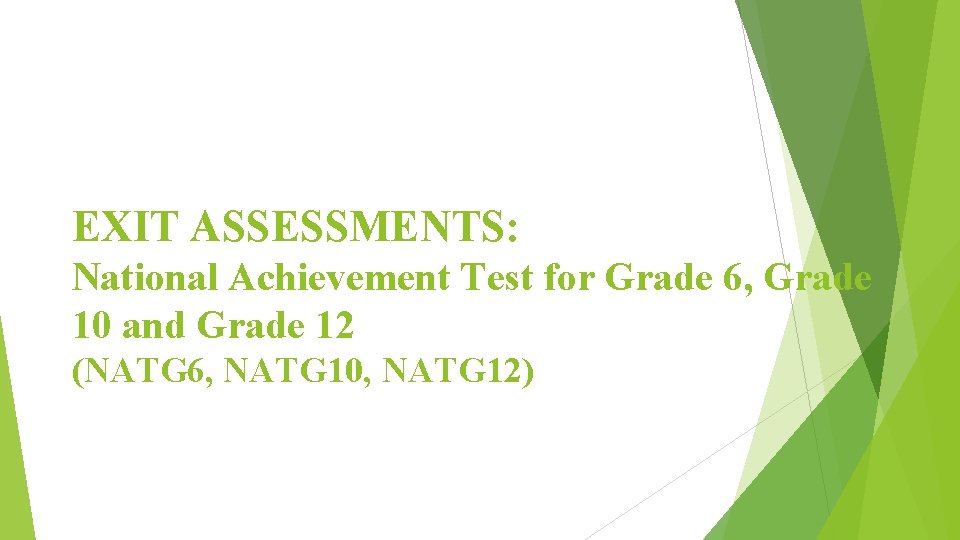 EXIT ASSESSMENTS: National Achievement Test for Grade 6, Grade 10 and Grade 12 (NATG