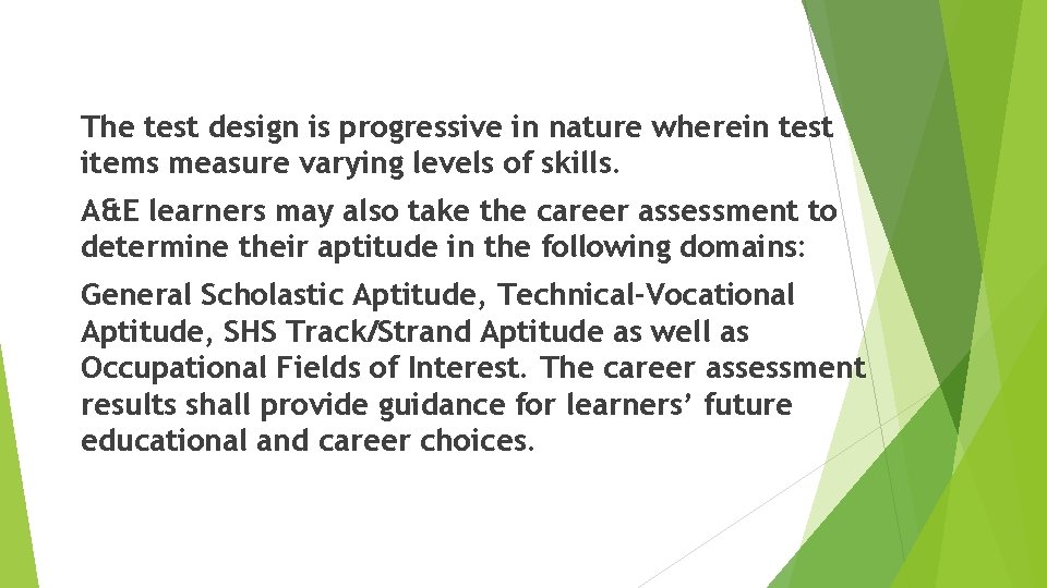 The test design is progressive in nature wherein test items measure varying levels of