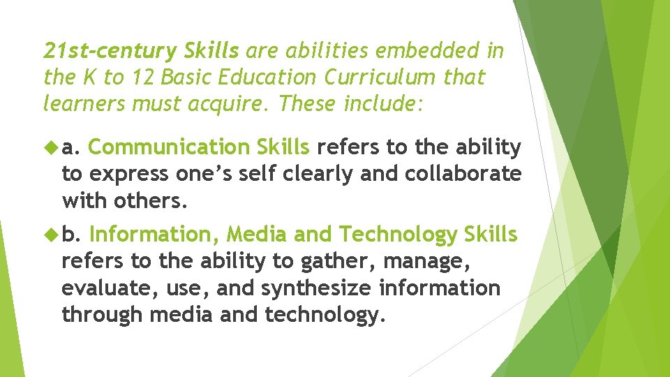 21 st-century Skills are abilities embedded in the K to 12 Basic Education Curriculum