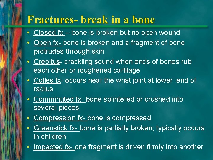 Fractures- break in a bone • Closed fx – bone is broken but no