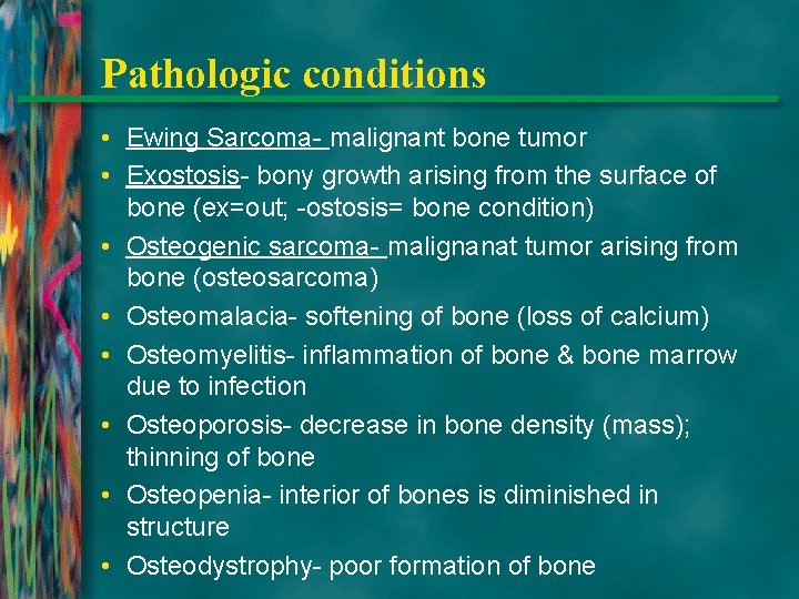 Pathologic conditions • Ewing Sarcoma- malignant bone tumor • Exostosis- bony growth arising from