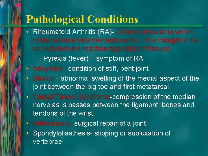 Pathological Conditions • Rheumatoid Arthritis (RA)- Chronic disease in which joints become inflamed and