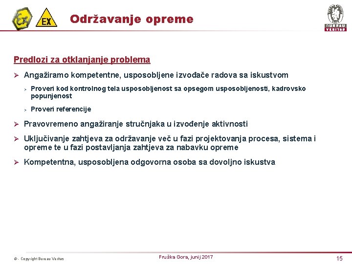 Održavanje opreme Predlozi za otklanjanje problema Ø Angažiramo kompetentne, usposobljene izvođače radova sa iskustvom