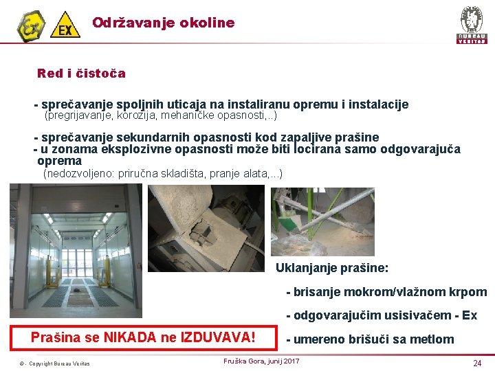 Održavanje okoline Red i čistoča - sprečavanje spoljnih uticaja na instaliranu (pregrijavanje, korozija, mehaničke