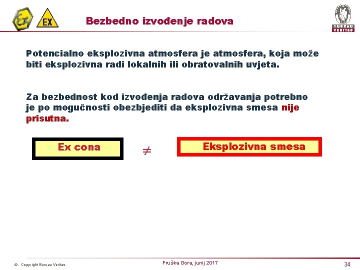 Bezbedno izvođenje radova Potencialno eksplozivna atmosfera je atmosfera, koja može biti eksplozivna radi lokalnih