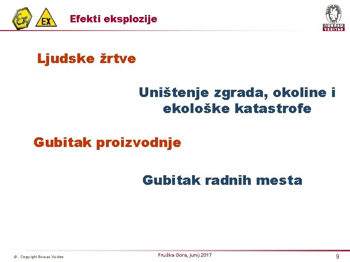 Efekti eksplozije Ljudske žrtve Uništenje zgrada, okoline i ekološke katastrofe Gubitak proizvodnje Gubitak radnih