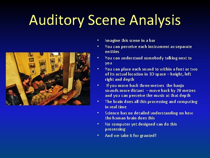 Auditory Scene Analysis • • • Imagine this scene in a bar You can