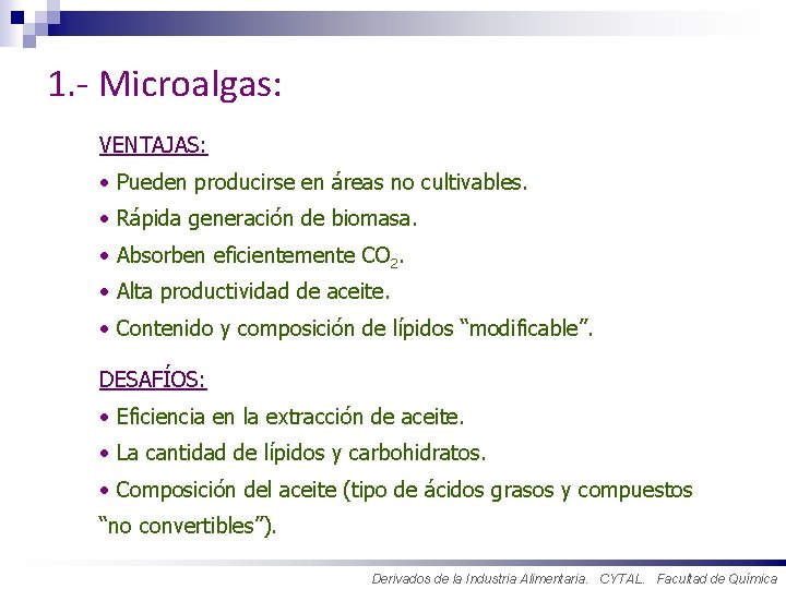 1. - Microalgas: VENTAJAS: • Pueden producirse en áreas no cultivables. • Rápida generación