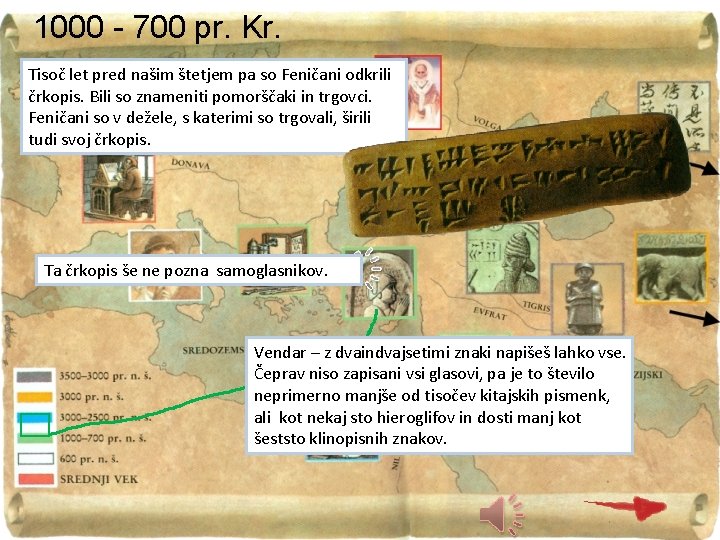 1000 - 700 pr. Kr. Tisoč let pred našim štetjem pa so Feničani odkrili