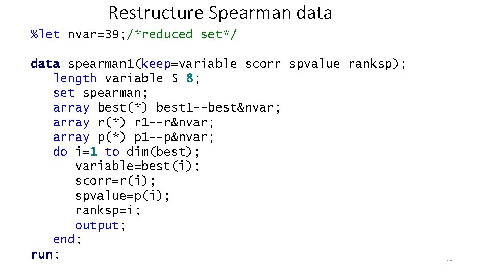 Restructure Spearman data %let nvar=39; /*reduced set*/ data spearman 1(keep=variable scorr spvalue ranksp); length