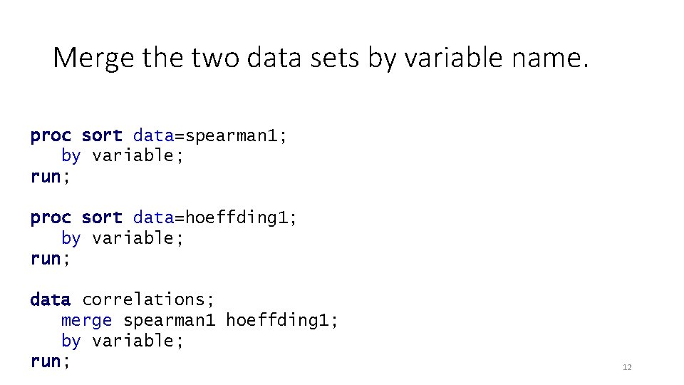 Merge the two data sets by variable name. proc sort data=spearman 1; by variable;