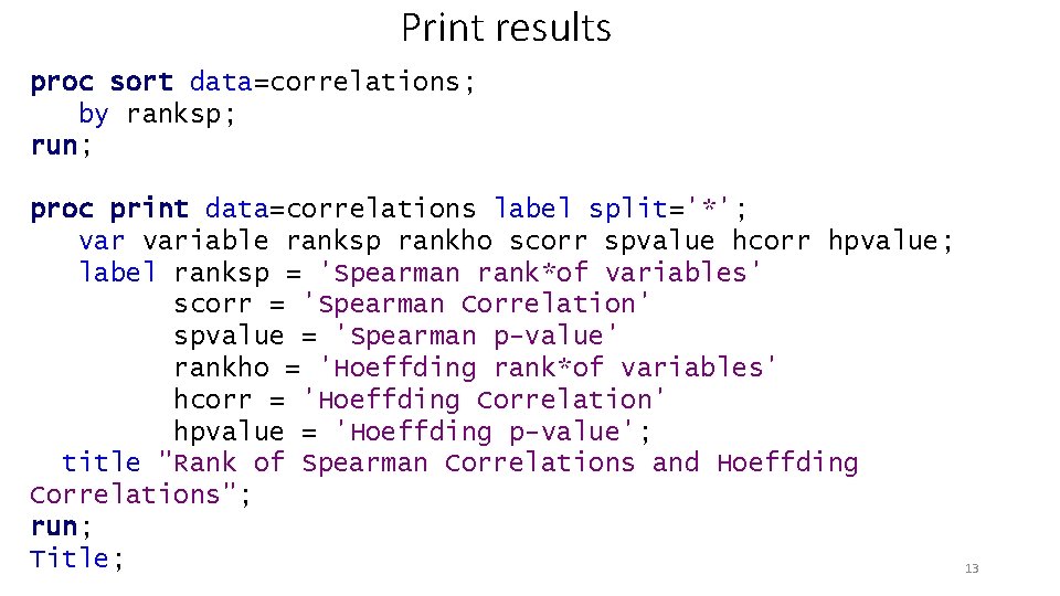 Print results proc sort data=correlations; by ranksp; run; proc print data=correlations label split='*'; variable