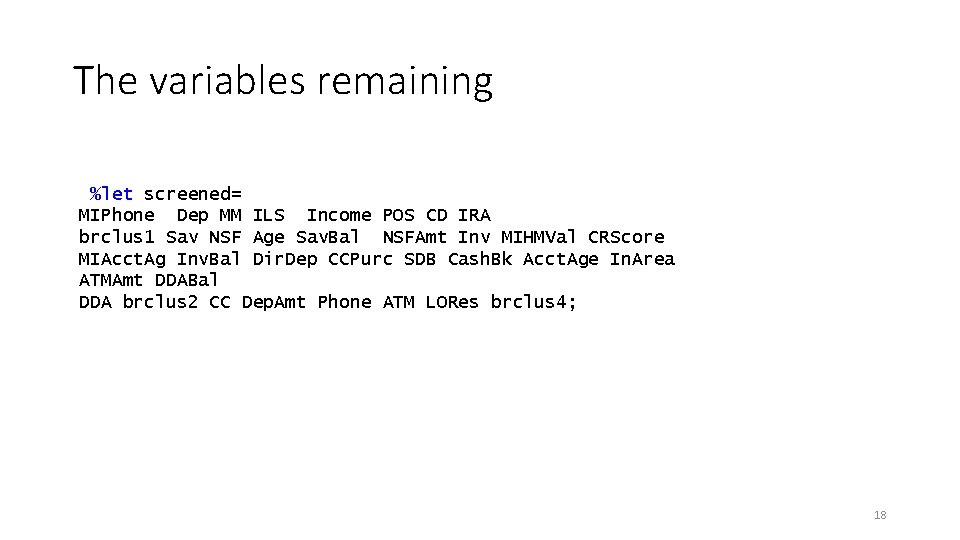 The variables remaining %let screened= MIPhone Dep MM ILS Income POS CD IRA brclus