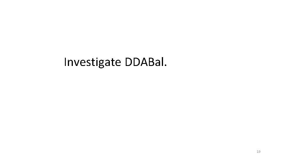 Investigate DDABal. 19 