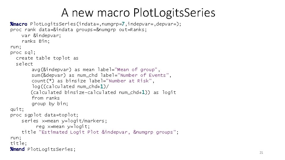 A new macro Plot. Logits. Series %macro Plot. Logits. Series(indata=, numgrp=7, indepvar=, depvar=); proc