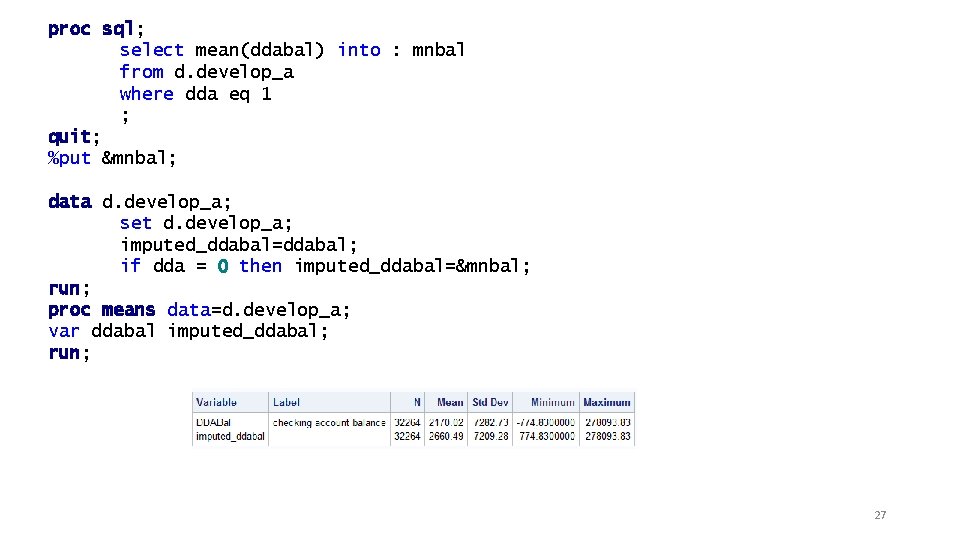 proc sql; select mean(ddabal) into : mnbal from d. develop_a where dda eq 1