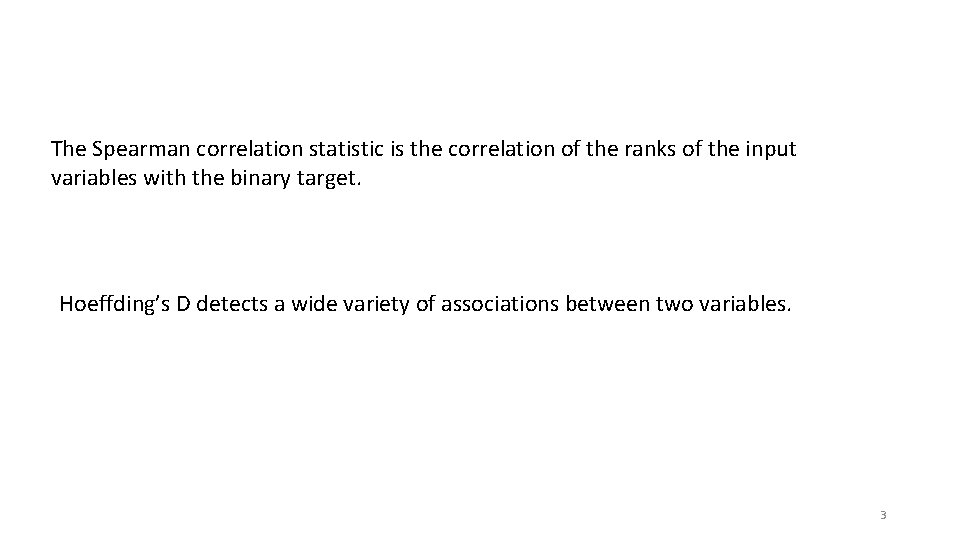 The Spearman correlation statistic is the correlation of the ranks of the input variables