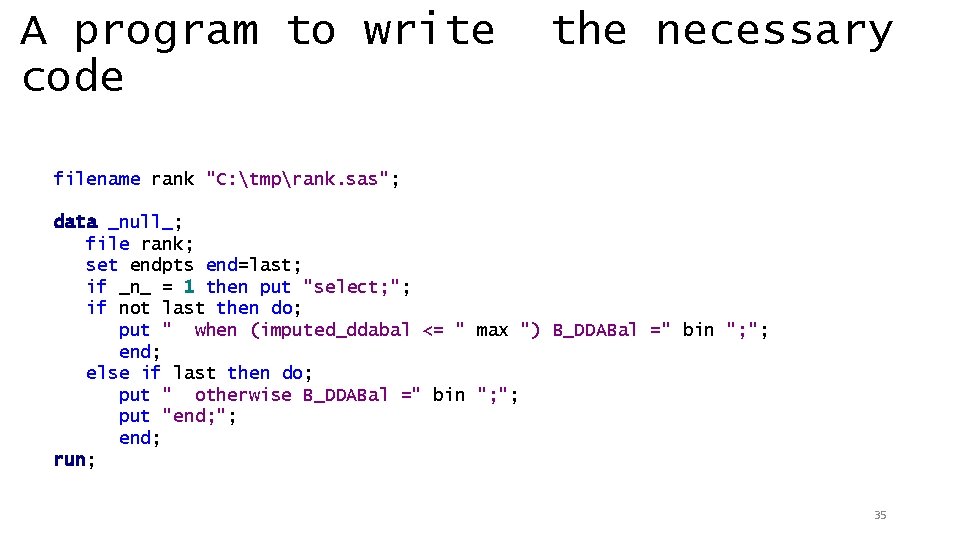 A program to write code the necessary filename rank "C: tmprank. sas"; data _null_;
