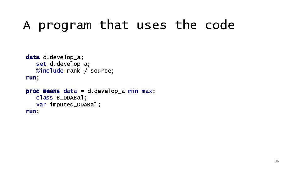 A program that uses the code data d. develop_a; set d. develop_a; %include rank