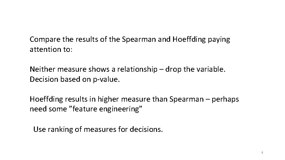 Compare the results of the Spearman and Hoeffding paying attention to: Neither measure shows
