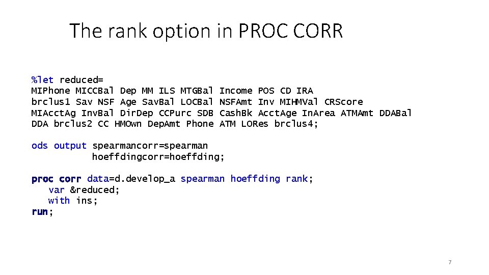 The rank option in PROC CORR %let reduced= MIPhone MICCBal Dep MM ILS MTGBal