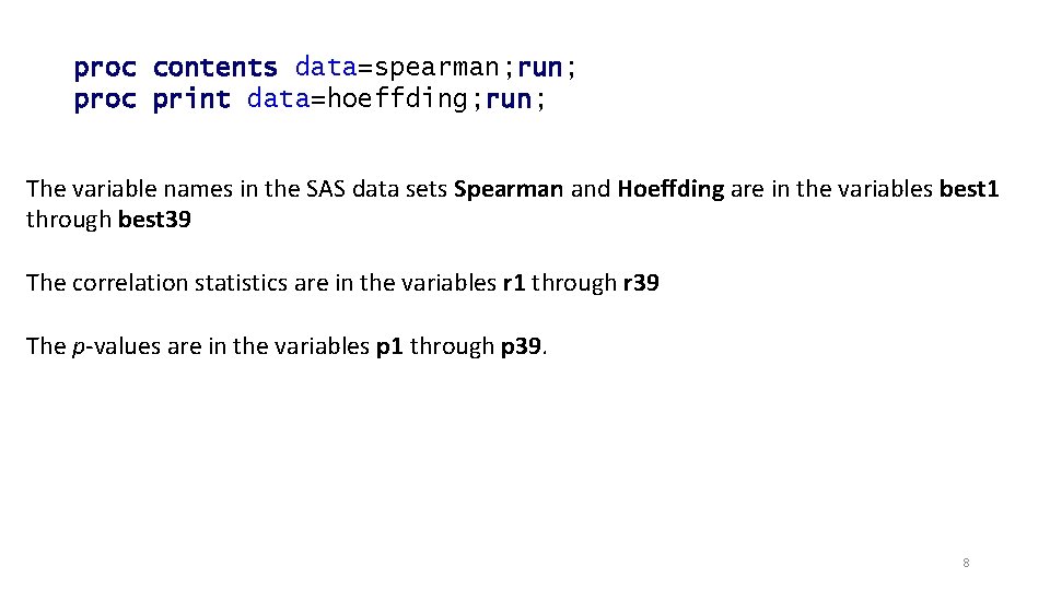 proc contents data=spearman; run; proc print data=hoeffding; run; The variable names in the SAS