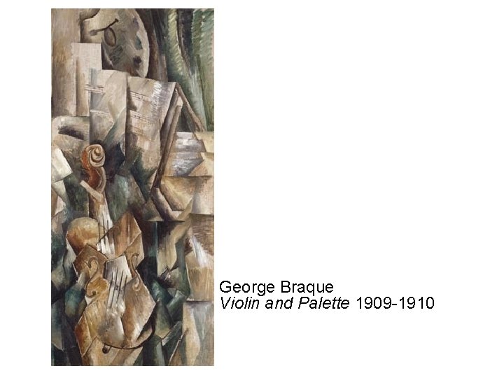 George Braque Violin and Palette 1909 -1910 