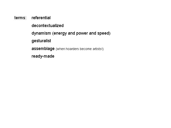 terms: referential decontextualized dynamism (energy and power and speed) gesturalist assemblage (when hoarders become