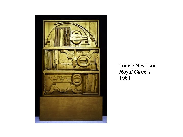 Louise Nevelson Royal Game I 1961 