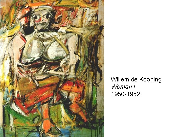 Willem de Kooning Woman I 1950 -1952 