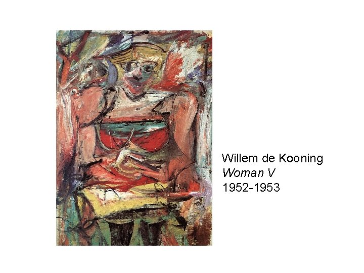 Willem de Kooning Woman V 1952 -1953 