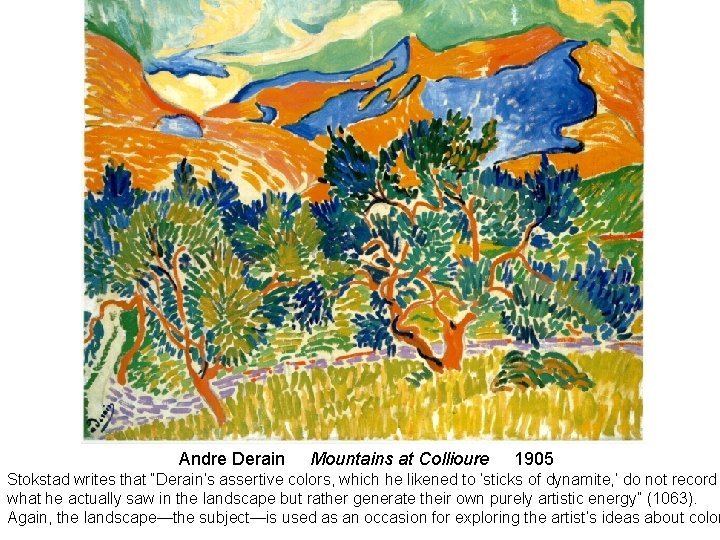 Andre Derain Mountains at Collioure 1905 Stokstad writes that “Derain’s assertive colors, which he