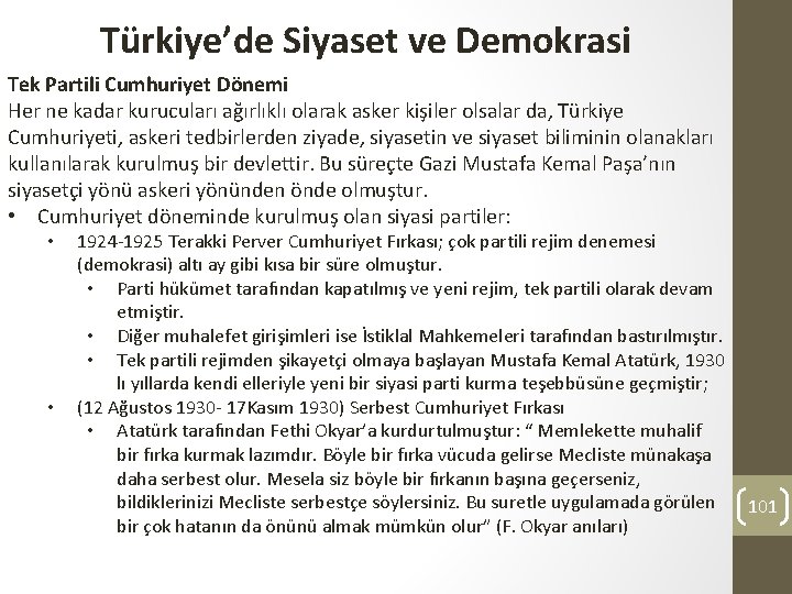 Türkiye’de Siyaset ve Demokrasi Tek Partili Cumhuriyet Dönemi Her ne kadar kurucuları ağırlıklı olarak