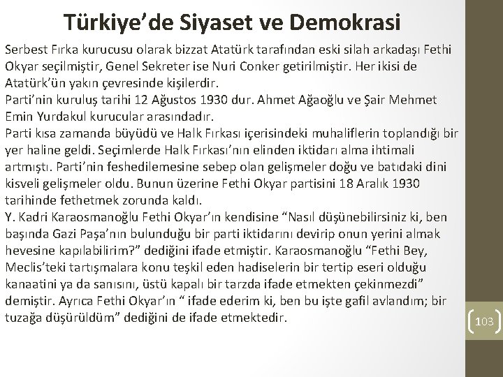 Türkiye’de Siyaset ve Demokrasi Serbest Fırka kurucusu olarak bizzat Atatürk tarafından eski silah arkadaşı