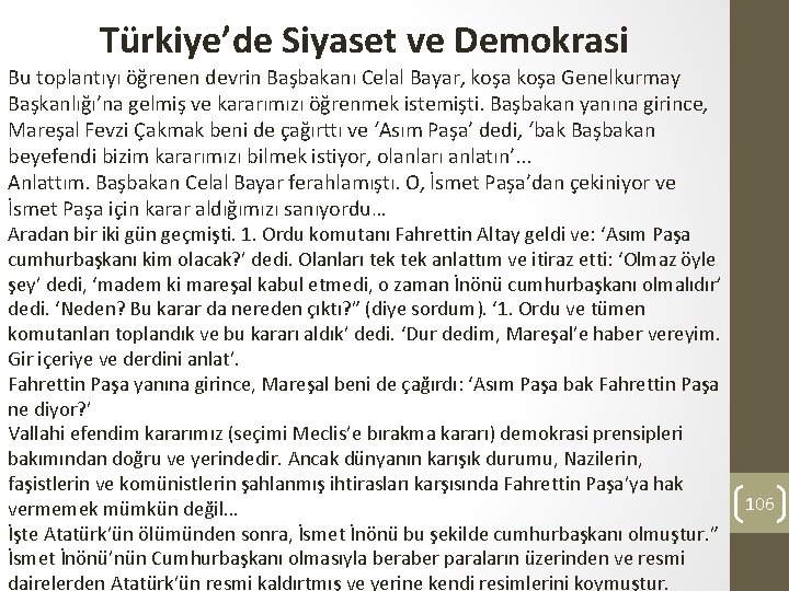 Türkiye’de Siyaset ve Demokrasi Bu toplantıyı öğrenen devrin Başbakanı Celal Bayar, koşa Genelkurmay Başkanlığı’na