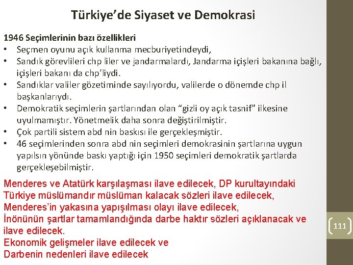 Türkiye’de Siyaset ve Demokrasi 1946 Seçimlerinin bazı özellikleri • Seçmen oyunu açık kullanma mecburiyetindeydi,