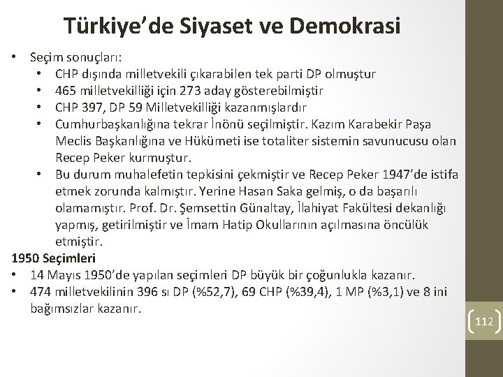 Türkiye’de Siyaset ve Demokrasi • Seçim sonuçları: • CHP dışında milletvekili çıkarabilen tek parti