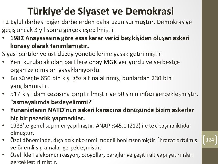 Türkiye’de Siyaset ve Demokrasi 12 Eylül darbesi diğer darbelerden daha uzun sürmüştür. Demokrasiye geçiş