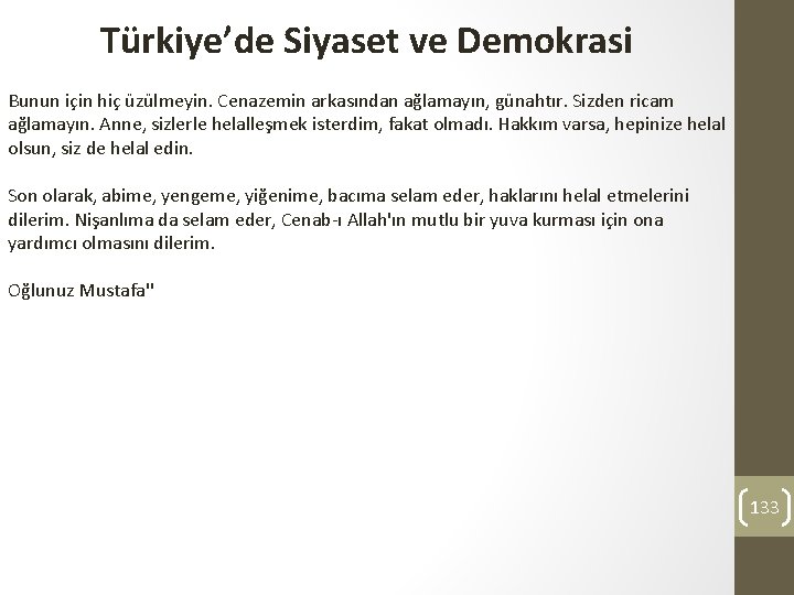 Türkiye’de Siyaset ve Demokrasi Bunun için hiç üzülmeyin. Cenazemin arkasından ağlamayın, günahtır. Sizden ricam