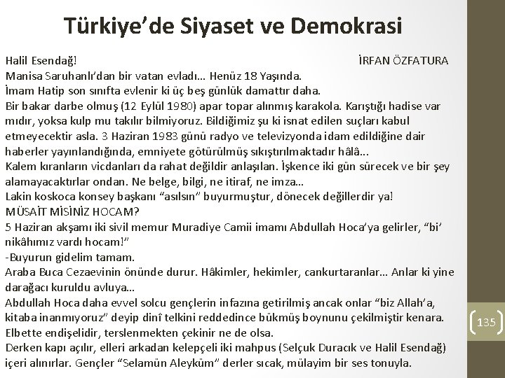 Türkiye’de Siyaset ve Demokrasi Halil Esendağ! İRFAN ÖZFATURA Manisa Saruhanlı’dan bir vatan evladı… Henüz