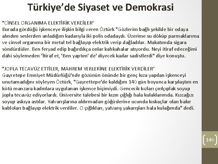 Türkiye’de Siyaset ve Demokrasi "CİNSEL ORGANIMA ELEKTİRİK VERDİLER” Burada gördüğü işkenceye ilişkin bilgi veren