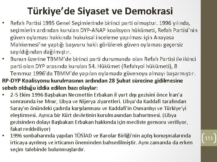 Türkiye’de Siyaset ve Demokrasi • Refah Partisi 1995 Genel Seçimlerinde birinci parti olmuştur. 1996