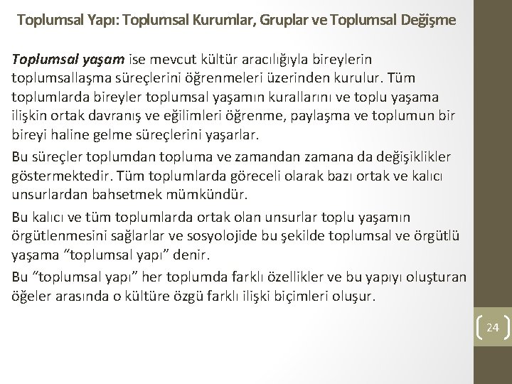 Toplumsal Yapı: Toplumsal Kurumlar, Gruplar ve Toplumsal Değişme Toplumsal yaşam ise mevcut kültür aracılığıyla