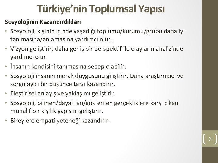 Türkiye’nin Toplumsal Yapısı Sosyolojinin Kazandırdıkları • Sosyoloji, kişinin içinde yaşadığı toplumu/kurumu/grubu daha iyi tanımasına/anlamasına